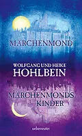 E-Book (epub) Märchenmond / Märchenmonds Kinder von Wolfgang Hohlbein, Heike Hohlbein