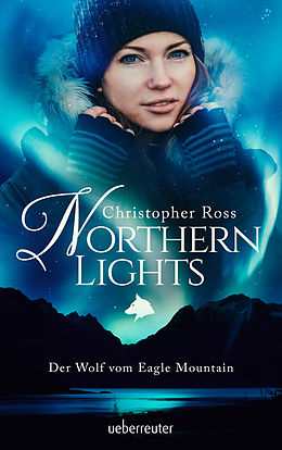 E-Book (epub) Northern Lights - Der Wolf vom Eagle Mountain (Northern Lights, Bd. 1) von Christopher Ross