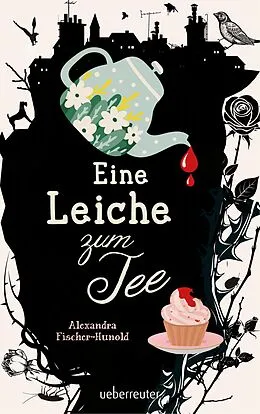 E-Book (epub) Eine Leiche zum Tee (Eine Leiche zum Tee, Bd. 1) von Alexandra Fischer-Hunold