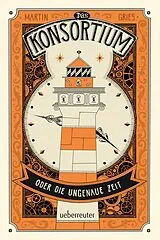 E-Book (epub) Das Konsortium oder: Die ungenaue Zeit von Martin Gries
