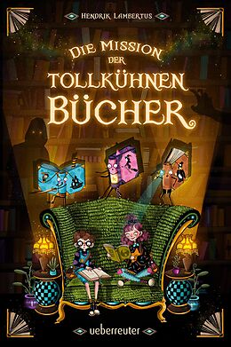 E-Book (epub) Die Mission der tollkühnen Bücher (Die Mission der tollkühnen Bücher, Bd. 1) von Hendrik Lambertus