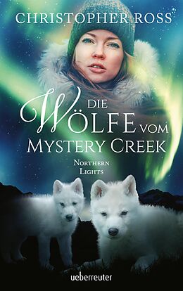 E-Book (epub) Northern Lights - Die Wölfe vom Mystery Creek (Northern Lights, Bd. 3) von Christopher Ross