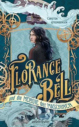 E-Book (epub) Florance Bell und die Melodie der Maschinen von Carsten Steenbergen