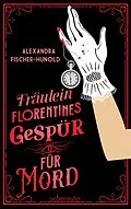 E-Book (epub) Fräulein Florentines Gespür für Mord von Alexandra Fischer-Hunold