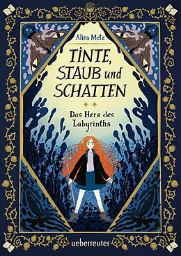 E-Book (epub) Tinte, Staub und Schatten: Das Herz des Labyrinths. Das große Finale der Bücherlabyrinth-Dilogie. Fantasy-Abenteuergeschichte von Alina Metz