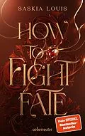 E-Book (epub) How to Fight Fate: Ist es wahre Liebe, wenn das Schicksal den Seelenpartner vorherbestimmt? Enemies-to-Lovers-Romantasy Young Adult Buch ab 14 Jahren (Fate Dilogie, Bd. 1) von Saskia Louis