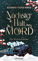 E-Book (epub) Nächster Halt: Mord. Ein Weihnachtskrimi. Cosy Crime trifft auf Krimi-Klassiker: Giftmord im weihnachtlichen Luxuszug mit Flair der Zwanziger Jahre. Raffinierter All-Age-Krimi voller Weihnachtsstimmung von Alexandra Fischer-Hunold
