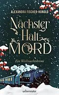 E-Book (epub) Nächster Halt: Mord. Ein Weihnachtskrimi. Cosy Crime trifft auf Krimi-Klassiker: Giftmord im weihnachtlichen Luxuszug mit Flair der Zwanziger Jahre. Raffinierter All-Age-Krimi voller Weihnachtsstimmung von Alexandra Fischer-Hunold