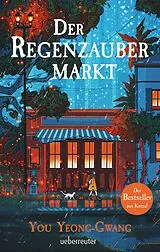 E-Book (epub) Der Regenzaubermarkt: Der Feel-Good-Bestseller aus Korea - Tauche ein in eine magische Welt, in der alle möglich ist! von You Yeong-Gwang