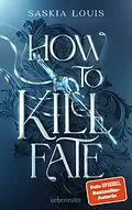 E-Book (epub) How to Kill Fate (Fate Dilogie, Bd. 2) von Saskia Louis