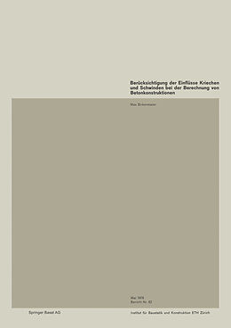 Kartonierter Einband Berücksichtigung der Einflüsse Kriechen und Schwinden bei der Berechnung von Betonkonstruktionen von M. Birkenmaier