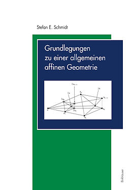 Kartonierter Einband Grundlegungen zu einer allgemeinen affinen Geometrie von Stefan E. Schmidt