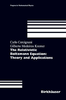 Livre Relié The Relativistic Boltzmann Equation: Theory and Applications de Gilberto M. Kremer, Carlo Cercignani