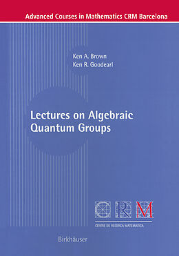 Couverture cartonnée Lectures on Algebraic Quantum Groups de Ken R. Goodearl, Ken Brown