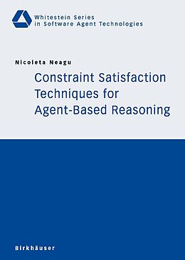 eBook (pdf) Constraint Satisfaction Techniques for Agent-Based Reasoning de Nicoleta Neagu