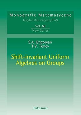 eBook (pdf) Shift-invariant Uniform Algebras on Groups de Suren A. Grigoryan, Toma V. Tonev