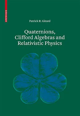 E-Book (pdf) Quaternions, Clifford Algebras and Relativistic Physics von Patrick R. Girard