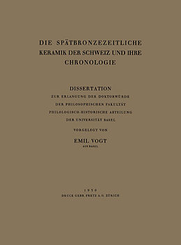 Kartonierter Einband Die Spätbronzezeitliche Keramik der Schweiz und Ihre Chronologie von Emil Vogt