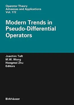 E-Book (pdf) Modern Trends in Pseudo-Differential Operators von Joachim Toft, Man-Wah Wong, Hongmei Zhu