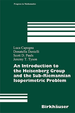 Livre Relié An Introduction to the Heisenberg Group and the Sub-Riemannian Isoperimetric Problem de Luca Capogna, Donatella Danielli, Scott D. Pauls