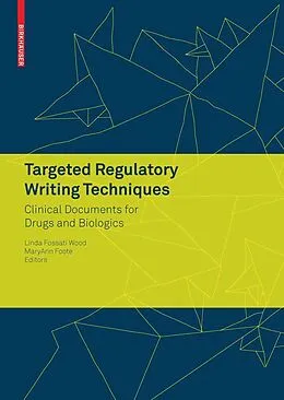 E-Book (pdf) Targeted Regulatory Writing Techniques: Clinical Documents for Drugs and Biologics von Linda Fossati Wood, MaryAnn Foote