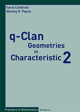 Kartonierter Einband q-Clan Geometries in Characteristic 2 von Ilaria Cardinali, Stanley E. Payne