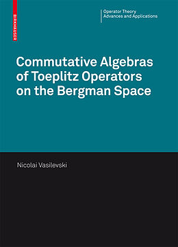 Fester Einband Commutative Algebras of Toeplitz Operators on the Bergman Space von Nikolai Vasilevski