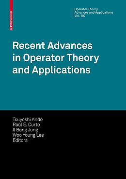 E-Book (pdf) Recent Advances in Operator Theory and Applications von Tsuyoshi Ando, Raúl E. Curto, Il Bong Jung