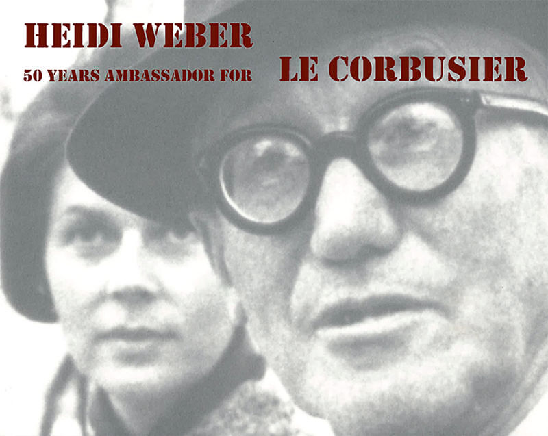Heidi Weber  50 Years Ambassador for Le Corbusier 19582008