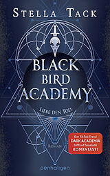 Kartonierter Einband Black Bird Academy - Liebe den Tod von Stella Tack