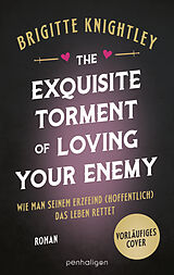 Fester Einband The Exquisite Torment of Loving Your Enemy - Wie man seinem Erzfeind (hoffentlich) das Leben rettet von Brigitte Knightley