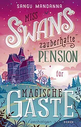 Kartonierter Einband Miss Swans zauberhafte Pension für magische Gäste von Sangu Mandanna