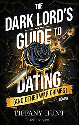 Kartonierter Einband The Dark Lord's Guide to Dating (and Other War Crimes) von Tiffany Hunt