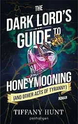 Kartonierter Einband The Dark Lord's Guide to Honeymooning (and Other Acts of Tyranny) von Tiffany Hunt