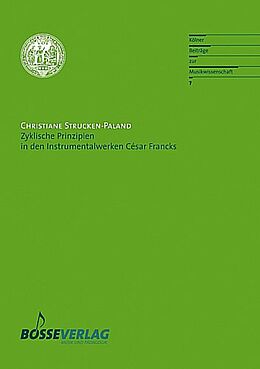 Kartonierter Einband (Kt) Zyklische Prinzipien in den Instrumentalwerken César Francks von Christiane Strucken-Paland