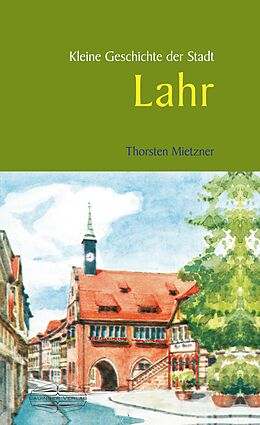 Fester Einband Kleine Geschichte der Stadt Lahr von Thorsten Mietzner