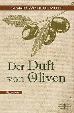 E-Book (epub) Der Duft von Oliven von Sigrid Wohlgemuth