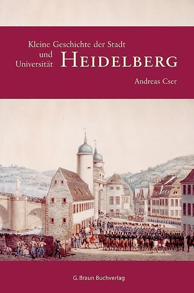 Kleine Geschichte der Stadt und Universität Heidelberg