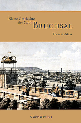 Fester Einband Kleine Geschichte der Stadt Bruchsal von Thomas Adam