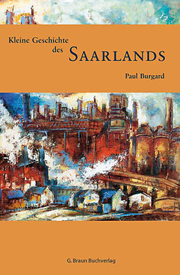 Fester Einband Kleine Geschichte des Saarlands von Paul Burgard
