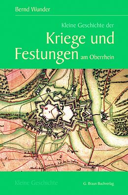 Fester Einband Kleine Geschichte der Kriege und Festungen am Oberrhein von Bernd Wunder