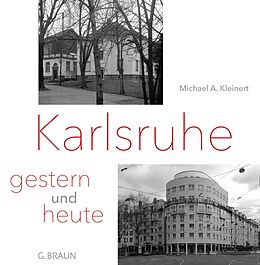 Fester Einband Karlsruhe - gestern und heute von Michael A. Kleinert