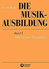 Kartonierter Einband Die Musikausbildung / Allgemeine Musiklehre von Erich Wolf