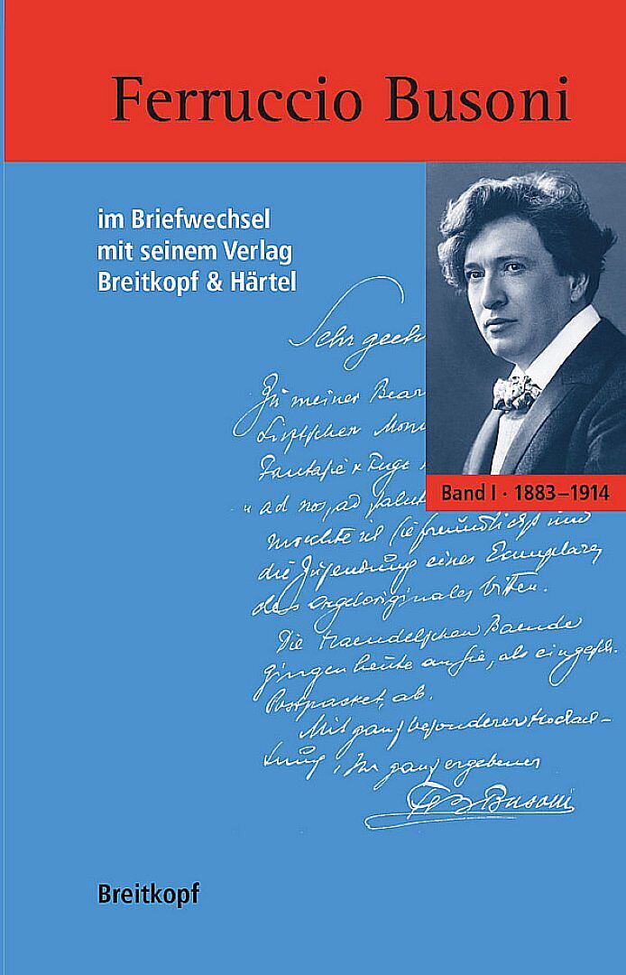 Ferruccio Busoni im Briefwechsel mit seinem Verlag Breitkopf & Härtel 1883-1924