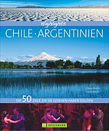 Fester Einband Highlights Chile / Argentinien von Oliver Bolch, Heiko Beyer, Andreas Drouve