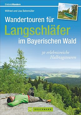 Kartonierter Einband Wandertouren für Langschläfer im Bayerischen Wald von Wilfried und Lisa Bahnmüller