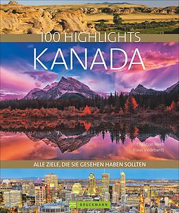 Fester Einband 100 Highlights Kanada von Christian Heeb, Klaus Viedebantt, Margit Brinke