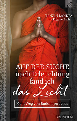 Fester Einband Auf der Suche nach Erleuchtung fand ich das Licht von Tenzin Lahkpa, Eugene Bach