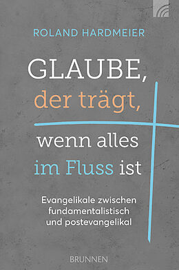 Kartonierter Einband Glaube, der trägt, wenn alles im Fluss ist von Roland Hardmeier