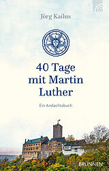Fester Einband 40 Tage mit Martin Luther von Jörg Kailus